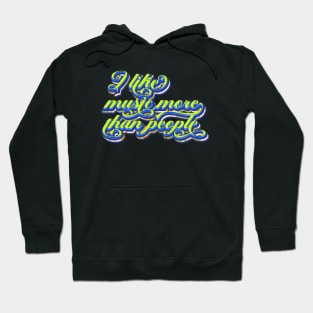 I like music more than people Hoodie